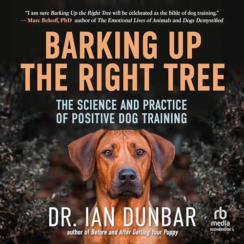 Barking Up the Right Tree The Science and Practice of Positive Dog Training [Audiobook]