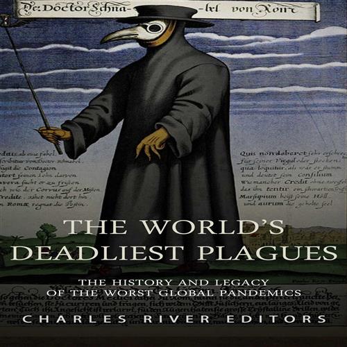 The World’s Deadliest Plagues The History and Legacy of the Worst Global Pandemics [Audiobook]