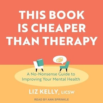 This Book Is Cheaper than Therapy: A No-Nonsense Guide to Improving Your Mental Health [Audiobook]