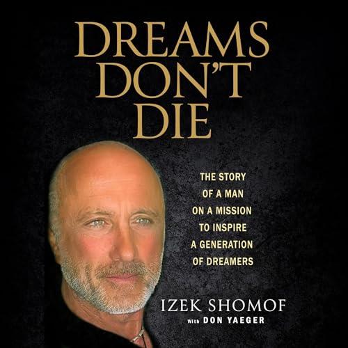 Dreams Don't Die The Story of a Man on a Mission to Inspire a Generation of Dreamers [Audiobook]