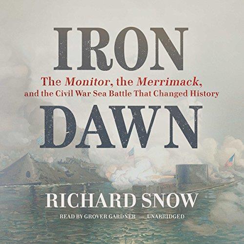 Iron Dawn The Monitor, the Merrimack, and the Civil War Sea Battle That Changed History [Audiobook] (2024)