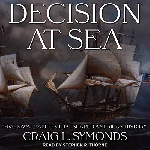 Decision at Sea Five Naval Battles That Shaped American History [Audiobook]