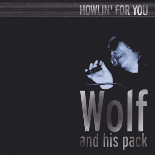Wolf & His Pack - Howlin' For You 2004