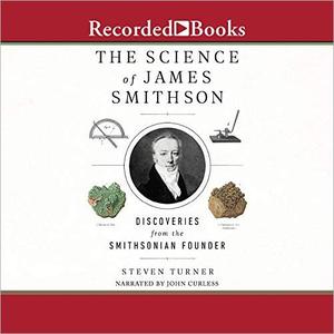 The Science of James Smithson Discoveries from The Smithsonian Founder [Audiobook]