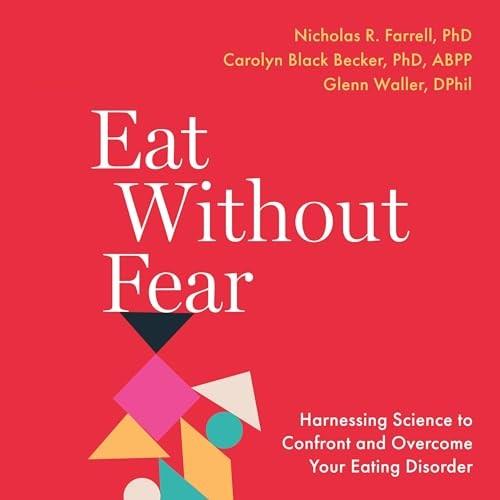 Eat Without Fear Harnessing Science to Confront and Overcome Your Eating Disorder [Audiobook]
