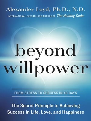 Beyond WillPower by Alexander Loyd, PhD., ND A35c9cc0cddee62d3041fdef022c3eba