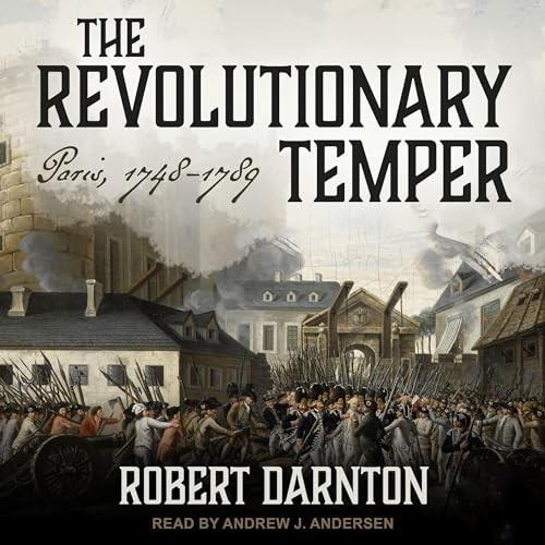 The Revolutionary Temper Paris, 1748–1789 [Audiobook]