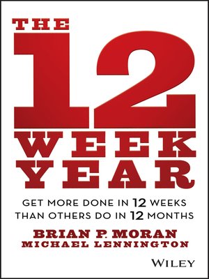 The 12 Week Year by Brian P. Moran C105d911498c8e566003175dd766f0bd