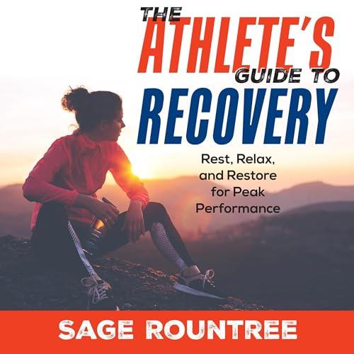 The Athlete's Guide to Recovery Rest, Relax, and Restore for Peak Performance, 2nd Edition [Audiobook]