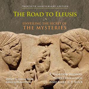 The Road to Eleusis Unveiling the Secret of the Mysteries [Audiobook] (2024)