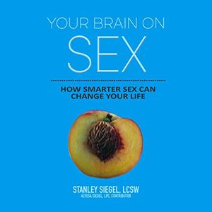 Your Brain on Sex How Smarter Sex Can Change Your Life [Audiobook] (2024)