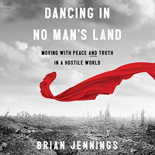 Dancing in No Man's Land Moving with Peace and Truth in a Hostile World [Audiobook] (2024)