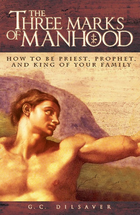 The Three Marks of Manhood by G. C. Dilsaver 7465dc67ed0450244ff0b2696c6f77df