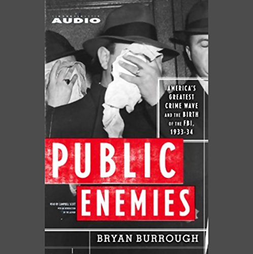 Public Enemies America's Greatest Crime Wave and the Birth of the FBI, 1933–34 [Audiobook]
