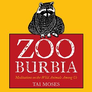 Zooburbia Meditations on the Wild Animals Among Us [Audiobook]