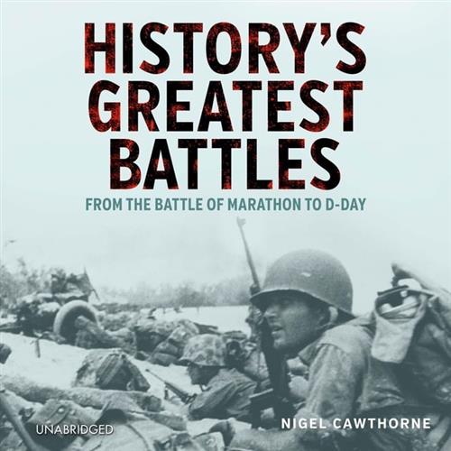 History's Greatest Battles From the Battle of Marathon to D–Day [Audiobook]