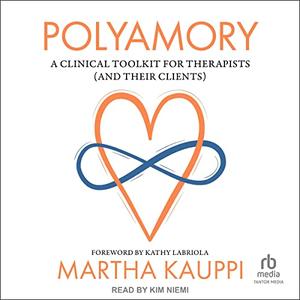 Polyamory A Clinical Toolkit for Therapists (and Their Clients) [Audiobook]