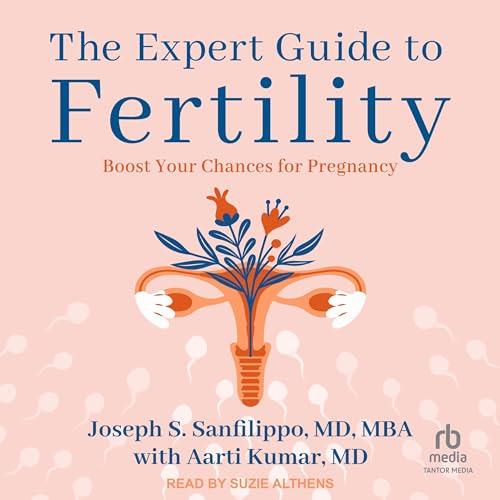 The Expert Guide to Fertility Boost Your Chances for Pregnancy [Audiobook]