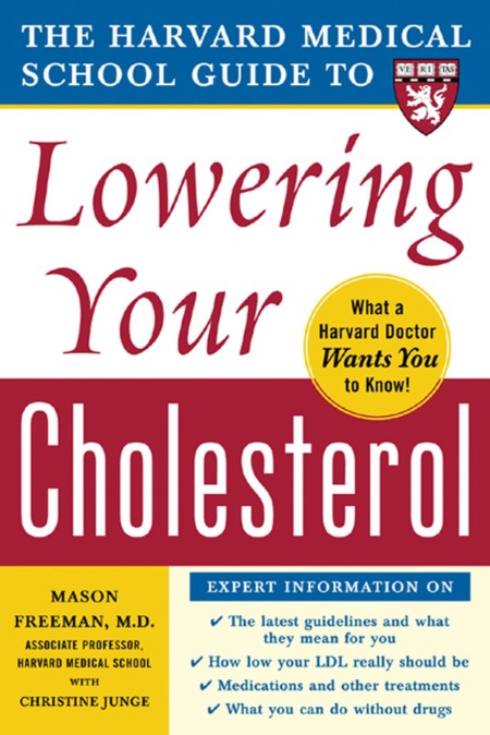 The Harvard Medical School Guide to Lowering Your Cholesterol by Mason W. Freeman