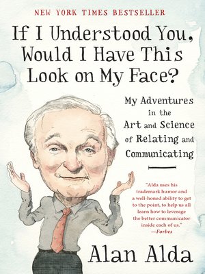 If I Understood You, Would I Have This Look on My Face? by Alan Alda 819aaf9734d5e975d89522bd84db27f3