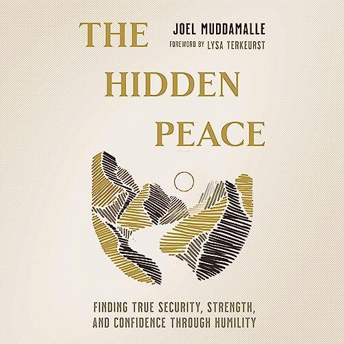 The Hidden Peace Finding True Security, Strength, and Confidence Through Humility [Audiobook]