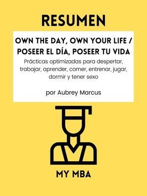 Resumen--Own the Day, Own Your Life / Poseer el Día, Poseer tu Vida by MY MBA Adca8995058ef0e7dc0d7b048ba57ef5