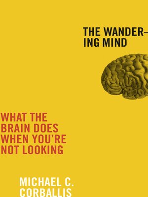 The Wandering Mind by Michael C Corballis 5ca78b4b4f58de7da997cd1f6772d81b