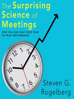 The Surprising Science of Meetings by Dr. Steven G. Rogelberg