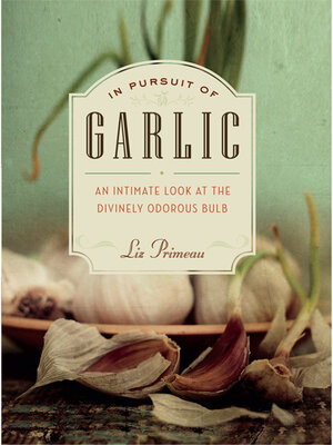 In Pursuit of Garlic by Liz Primeau D8a3d8fda1ca44a684946c98a18f6820