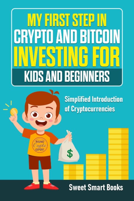 My First Step in Crypto and Bitcoin Investing for Kids and Beginners by Sweet Smar... E5cf83226aac9c7558c0cf762f419b24