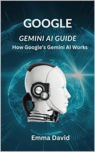 Google Gemini AI Guide: How Google's Gemini AI Works
