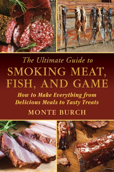 The Ultimate Guide to Smoking Meat, Fish, and Game: How to Make Everything from De...