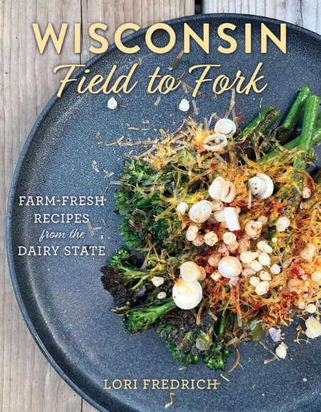 Wisconsin Field to Fork by Lori Fredrich