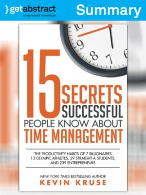 15 Secrets Successful People Know About Time Management (Summary) by Kevin Kruse 011176b6b80a13248b761346de195d4a