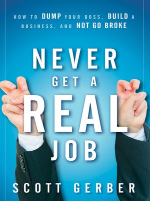 Never Get a "Real" Job by Scott Gerber 56c6af65b87c12020e2e73fe4b03c663