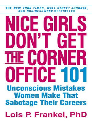 Nice Girls Don't Get the Corner Office by Lois P. Frankel PhD. Cc74f3f1f8ab7a0fec0c972dd18d6263