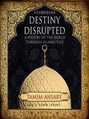 Destiny Disrupted by Tamim Ansary 3d0effd9462680b8b110449fa032e976