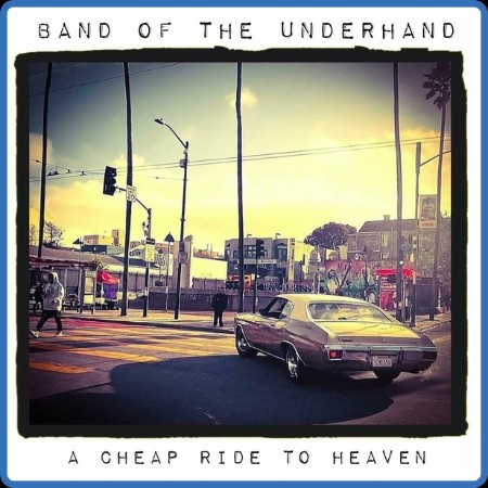 Band Of The Underhand - A Cheap Ride To Heaven 2024
