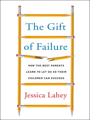 The Gift of Failure by Jessica Lahey A3219f005a037d04fe11c5435361667b