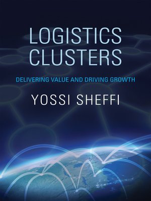 Logistics Clusters by Yossi Sheffi 8934e14b8f032c7ae307b2942ed8658a