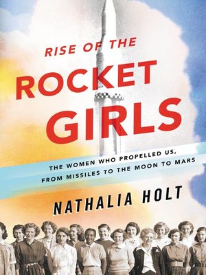 Rise of the Rocket Girls by Nathalia Holt 003d51bf22914795f9d074487a78928d