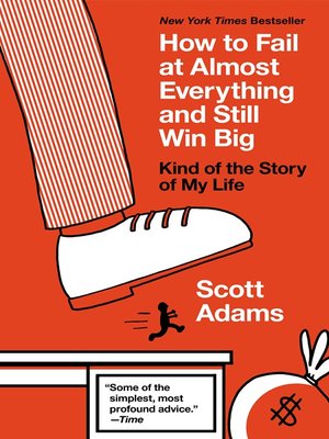 How to Fail at Almost Everything and Still Win Big by Scott Adams B85148b64ac8c959701b36b72ebcd18f