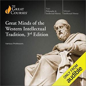 Great Minds of the Western Intellectual Tradition, 3rd Edition [TTC Audio]