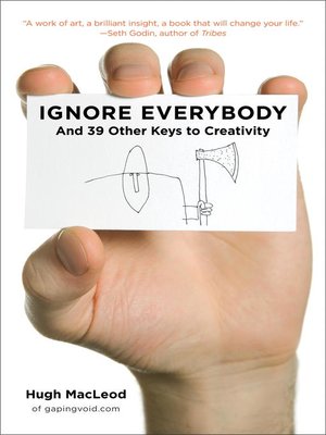 Ignore Everybody by Hugh MacLeod 72c52490838bcd953e7a42323792d7b8