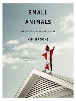 Small Animals by Kim Brooks 1a7cffeef6d8cd0128d07137ffbc60c0