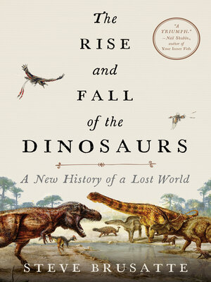 The Rise and Fall of the Dinosaurs by Steve Brusatte