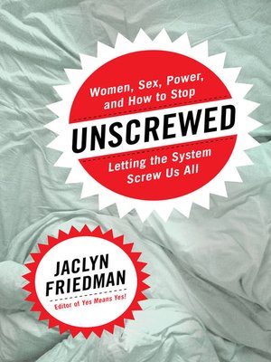 Unscrewed by Jaclyn Friedman A96232fbc715c8f447efea8d9af79bd2