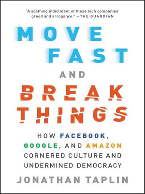 Move Fast and Break Things by Jonathan Taplin Cbd10da1bc56b8435057951799b62ad2