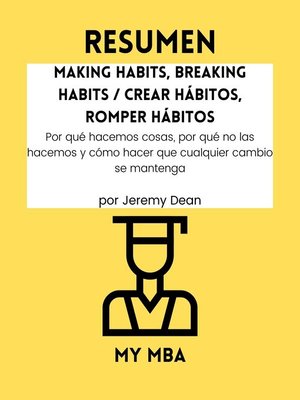 Resumen--Making Habits, Breaking Habits / Crear Hábitos, Romper Hábitos by MY MBA