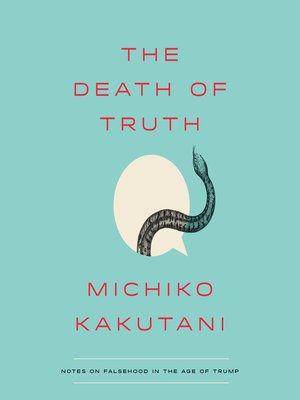 The Death of Truth by Michiko Kakutani E65e7dfb71c980baf4c14ec434da69e6